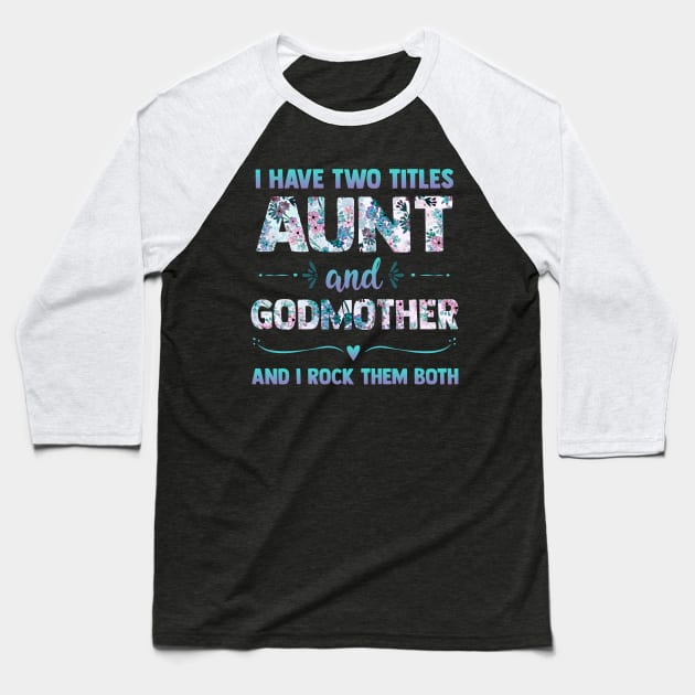 I Have 2 Titles Aunt & Godmother And I Rock Them Both Shirt Cute Aunt Godmom Gift Baseball T-Shirt by Otis Patrick